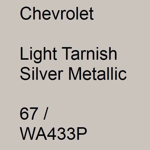 Chevrolet, Light Tarnish Silver Metallic, 67 / WA433P.